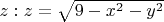 $z: z=\sqrt{9-x^2-y^2}$