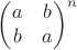 $\begin{pmatrix}a & b\\b & a\end{pmatrix}^n$
