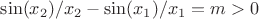 $\sin(x_2) / x_2 - \sin(x_1) / x_1 = m > 0$
