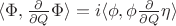 $ \langle \Phi, \frac{\partial}{\partial Q} \Phi \rangle = i \langle \phi, \phi \frac{\partial}{\partial Q} \eta \rangle $ $ \langle \Phi, \frac{\partial}{\partial Q} \Phi \rangle = i \langle \phi, \phi \frac{\partial}{\partial Q} \eta \rangle $