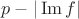 $p-|\operatorname{Im}f|$