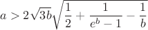 $$a > 2\sqrt {3b} \sqrt {\frac{1}{2} + \frac{1}{{e^b  - 1}} - \frac{1}{b}} $$
