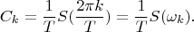 $$C_k=\frac 1 T S(\frac{2\pi k}{T})=\frac 1 T S(\omega_k).$$
