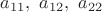 $  a_{11},~a_{12},~a_{22} $