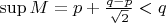 $\sup M=p+\frac{q-p}{\sqrt{2}}<q$