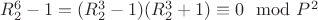 $R_2^6-1= (R_2^3-1) (R_2^3 + 1)\equiv 0\mod P^2$