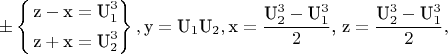 $$ \pm \left\{ \begin{gathered}  {\text{z}} - {\text{x}} = {\text{U}}_1^3 \hfill \\  {\text{z}} + {\text{x}} = {\text{U}}_2^3 \hfill \\ \end{gathered}  \right\},{\text{y}} = {{\text{U}}_1}{{\text{U}}_2},{\text{x}} = \frac{{{\text{U}}_2^3 - {\text{U}}_1^3}}{2}{\text{, z}} = \frac{{{\text{U}}_2^3 - {\text{U}}_1^3}}{2},$$