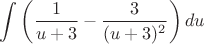 $$\int\left(\dfrac{1}{u+3}-\dfrac{3}{(u+3)^2}\right) du$$