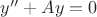 $y''+Ay=0$