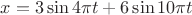 $x = 3\sin 4\pi t + 6\sin 10\pi t$