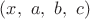 $(x,\ a,\ b,\ c)$ $(x,\ a,\ b,\ c)$