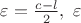 $\varepsilon=\frac{c-l}{2}, \ \varepsilon$
