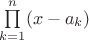 $\prod\limits_{k=1}^{n}(x-a_k)$