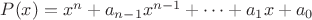 $P(x)=x^n+a_{n-1}x^{n-1}+\dots+a_1x+a_0$