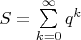 $\[S = \sum\limits_{k = 0}^\infty  {{q^k}} \]$