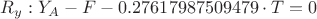 $R_y: Y_A-F-0.27617987509479 \cdot T=0$
