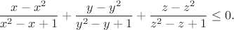 $$
\frac{x-x^2}{x^2-x+1}+\frac{y-y^2}{y^2-y+1}+\frac{z-z^2}{z^2-z+1} \leq 0.
$$