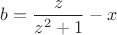 $b=\dfrac{z}{z^2+1}-x$