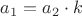 $a_1=a_2\cdot k$