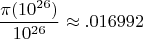 $$\frac{\pi(10^{26})}{10^{26}} \approx .016992$$