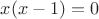 $x(x-1)=0$