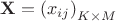$\mathbf{X}=\left(x_{ij}\right)_{K\times M}$