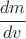 $ \cfrac{d m}{dv} $