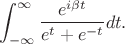 $$
\int_{-\infty}^{\infty}\frac{e^{i\beta t}}{e^t+e^{-t}}dt.
$$