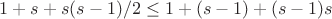 $1+s+s(s-1)/2 \le 1+(s-1)+(s-1)s$