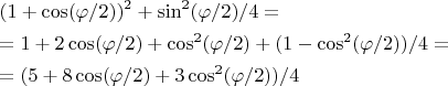 \[
\begin{gathered}
  (1 + \cos (\varphi /2))^2  + \sin ^2 (\varphi /2)/4 =  \hfill \\
   = 1 + 2\cos (\varphi /2) + \cos ^2 (\varphi /2) + (1 - \cos ^2 (\varphi /2))/4 =  \hfill \\
   = (5 + 8\cos (\varphi /2) + 3\cos ^2 (\varphi /2))/4 \hfill \\ 
\end{gathered} 
\]