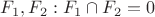 $F_1, F_2: F_1 \cap F_2 = 0$