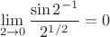 $$
\lim_{{2}\to 0}\frac{\sin{2^{-1}}}{{2}^{1/2}}=0
$$