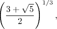 $$\left(\frac{3+\sqrt{5}}{2}\right)^{1/3},$$