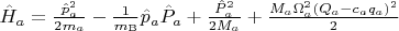 $\hat{H}_a =\frac{\hat{p}_a^2}{2 m_a} - \frac{1}{m_\mathrm{B}}\hat{p}_a \hat{P}_a +  \frac{\hat{P}_a^2}{2 M_a}  +  \frac{M_a \Omega_a^2 ( Q_a - c_a q_a)^2}{2} $