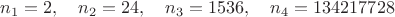 $n_1 = 2,\quad n_2 = 24,\quad n_3 = 1536,\quad n_4 = 134217728$