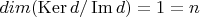 $dim(\operatorname{Ker} d/\operatorname{Im} d)=1=n$