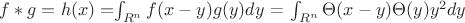 $f*g=h(x)=$\int_{R^n}^{} f(x-y)g(y)dy$ = $\int_{R^n}^{} \Theta(x-y)\Theta(y)y^2dy$$