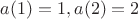 $a(1)=1, a(2)=2$
