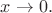 $x\rightarrow0.$