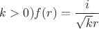 $k>0) f(r)=\dfrac i{\sqrt kr}$