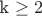 k \geq 2