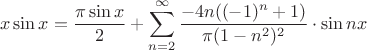 $$x\sin x =\frac{\pi\sin x}{2} +\sum_{n=2}^\infty {\frac{-4n ((-1)^n +1)}{\pi(1-n^2)^2}\cdot \sin nx}$$
