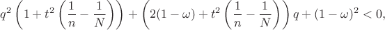 \displaystyle q^2\left(1+t^2\left(\frac{1}{n}-\frac{1}{N}\right)\right)+\left(2(1-\omega)+t^2\left(\frac{1}{n}-\frac{1}{N}\right)\right)q+(1-\omega)^2<0,