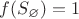 $f(S_\varnothing )=1$