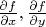 $\frac {\partial f}{\partial x}, \frac{\partial f}{\partial y}$