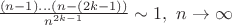 $\frac{(n-1)...(n-(2k-1))}{n^{2k-1}}\sim 1,\ n\to\infty$