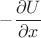 $-\dfrac{\partial U}{\partial x}$