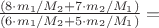 $ \frac {(8 \cdot m_1/M_2+7 \cdot m_2/M_1)} {(6 \cdot m_1/M_2+5 \cdot m_2/M_1)} = $