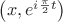 $\left(x,e^{i\frac{\pi}{2}t}\right)$
