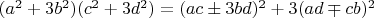 $(a^2+3b^2) (c^2+3d^2)=(ac \pm 3bd)^2+3(ad \mp cb)^2$